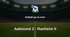 Norsk Tipping-ligaen: Aalesund 2 - Ranheim II
