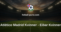 Primera División Femenina: Atlético Madrid Kvinner - Eibar Kvinner