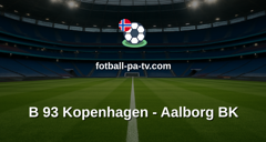NordicBet Liga - 1. divisjon Danmark : B 93 Kopenhagen - Aalborg BK