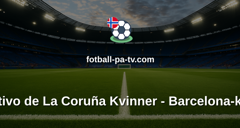 Primera División Femenina: Deportivo de La Coruña Kvinner - Barcelona-kvinner