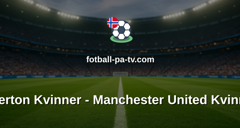 Womens Super League: Everton Kvinner - Manchester United Kvinner