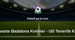 Primera División Femenina: FC Levante Badalona Kvinner - UD Tenerife Kvinner