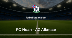 UEFA Conference League: FC Noah - AZ Alkmaar