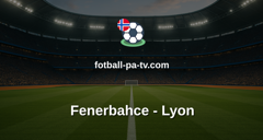 Champions League: Fenerbahce - Lyon