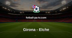 La Liga: Girona - Elche
