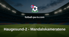 Norsk Tipping-ligaen: Haugesund-2 - Mandalskameratene