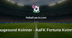 Toppserien: Haugesund Kvinner - AaFK Fortuna Kvinner
