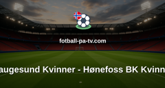 Toppserien: Haugesund Kvinner - Hønefoss BK Kvinner