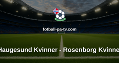 Toppserien: Haugesund Kvinner - Rosenborg Kvinner