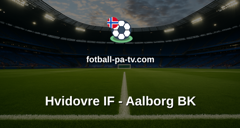 NordicBet Liga - 1. divisjon Danmark : Hvidovre IF - Aalborg BK