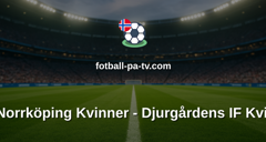 Damallsvenskan: IFK Norrköping Kvinner - Djurgårdens IF Kvinner