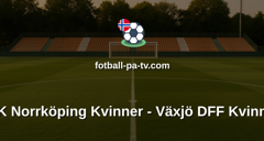 Damallsvenskan: IFK Norrköping Kvinner - Växjö DFF Kvinner