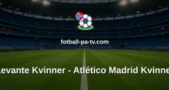 Primera División Femenina: Levante Kvinner - Atlético Madrid Kvinner