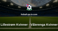 Toppserien: Lillestrøm Kvinner - Vålerenga Kvinner