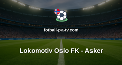 Norsk Tipping-ligaen: Lokomotiv Oslo FK - Asker