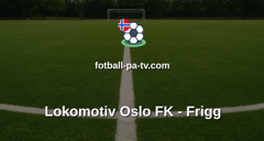 Norsk Tipping-ligaen: Lokomotiv Oslo FK - Frigg