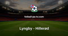 NordicBet Liga - 1. divisjon Danmark : Lyngby - Hillerød