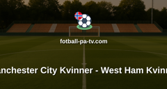 Womens Super League: Manchester City Kvinner - West Ham Kvinner
