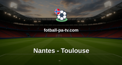 Ligue 1: Nantes - Toulouse