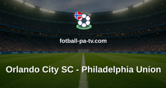 MLS: Orlando City SC - Philadelphia Union