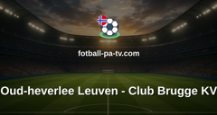 Belgian Pro League: Oud-heverlee Leuven - Club Brugge KV