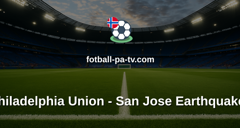 MLS: Philadelphia Union - San Jose Earthquakes