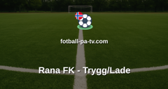 PostNord-ligaen: Rana FK - Trygg/Lade