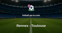 Ligue 1: Rennes - Toulouse