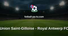 Belgian Pro League: Union Saint-Gilloise - Royal Antwerp FC