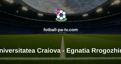 UEFA Conference League: Universitatea Craiova - Egnatia Rrogozhinë