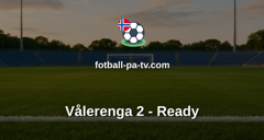 Norsk Tipping-ligaen: Vålerenga 2 - Ready