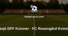 Damallsvenskan: Växjö DFF Kvinner - FC Rosengård Kvinner
