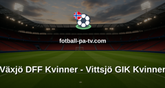 Damallsvenskan: Växjö DFF Kvinner - Vittsjö GIK Kvinner