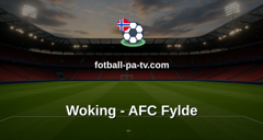 National League: Woking - AFC Fylde